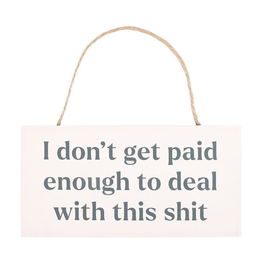 I Don't Get Paid Enough Sweary Hanging Sign