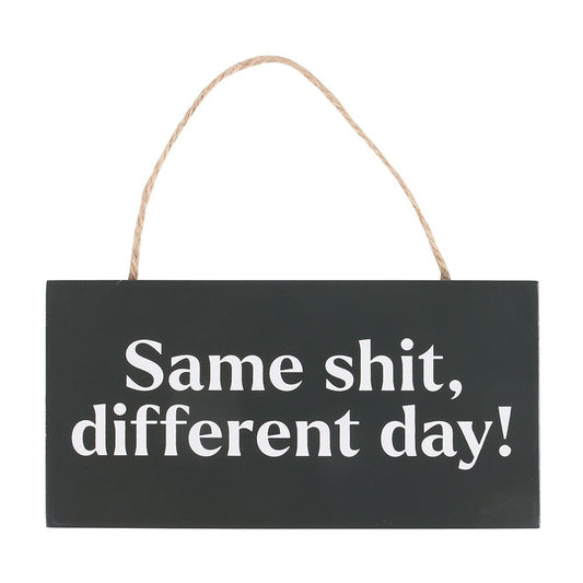 Same Sh*t, Different Day Sweary Hanging Sign