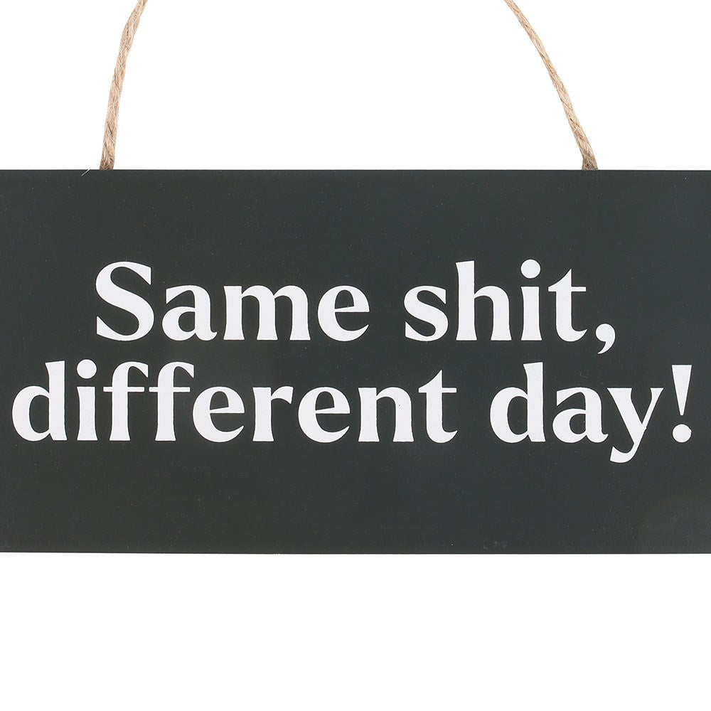 Same Sh*t, Different Day Sweary Hanging Sign