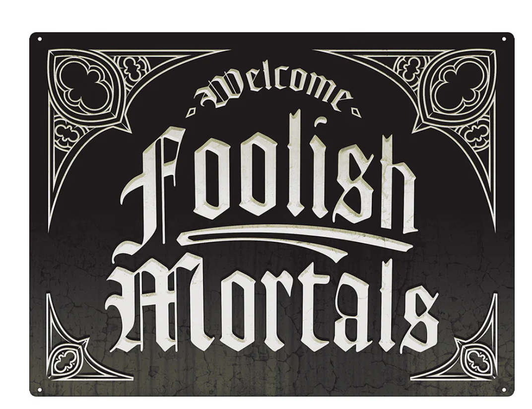 Welcome Foolish Mortals Tin Sign